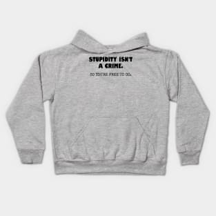 Stupidity isn't a crime... Kids Hoodie